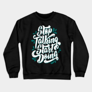 Stop Talking Start Doing distress Crewneck Sweatshirt